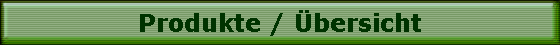 Produkte / �bersicht